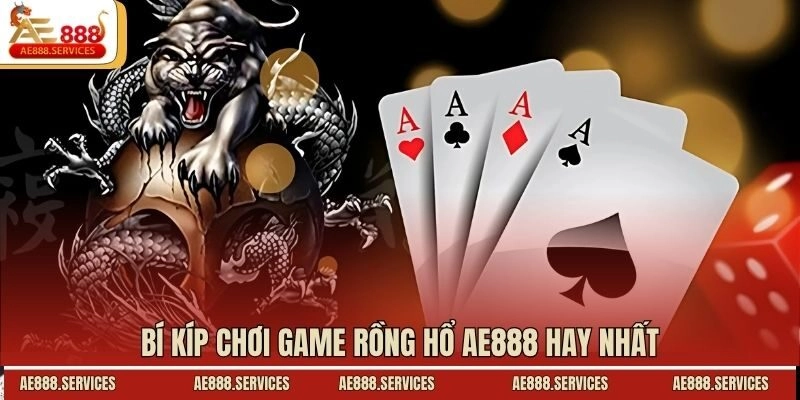 Bí kíp chơi game rồng hổ AE888 hay nhất