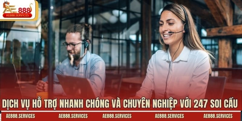 Dịch vụ hỗ trợ nhanh chóng và chuyên nghiệp với 247 soi cầu 