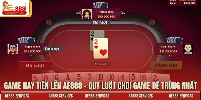 Game Hay Tiến Lên AE888 - Quy Luật Chơi Game Dễ Trúng Nhất