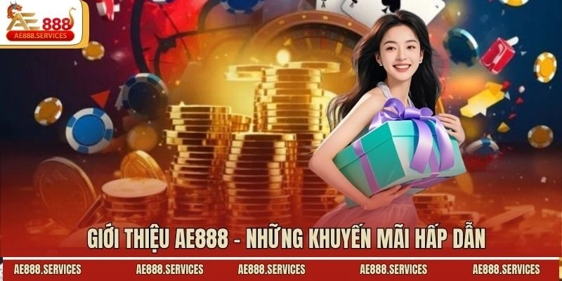 Giới thiệu AE888 - Những khuyến mãi hấp dẫn