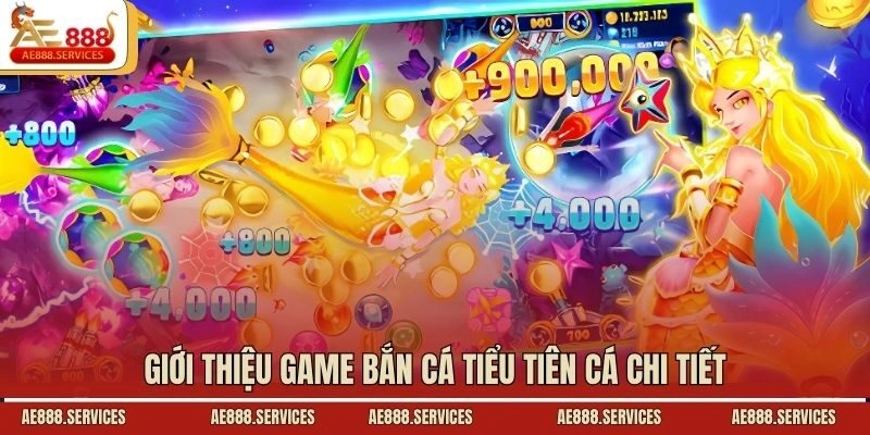 Giới thiệu game bắn cá Tiểu Tiên Cá chi tiết