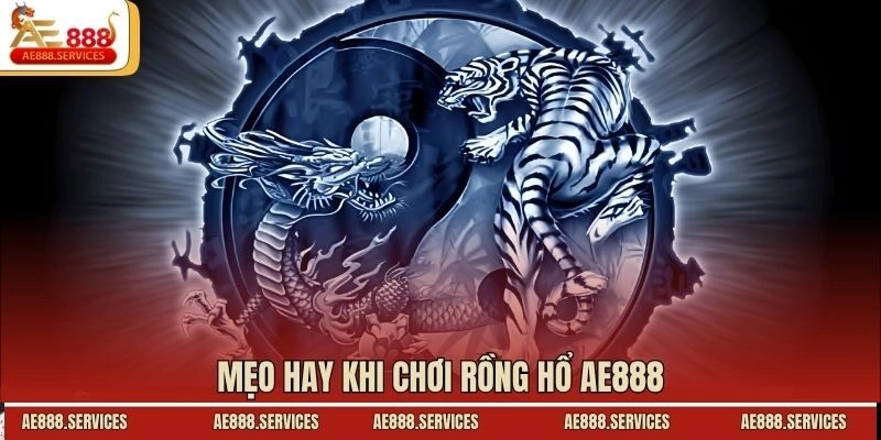 Mẹo hay khi chơi rồng hổ AE888