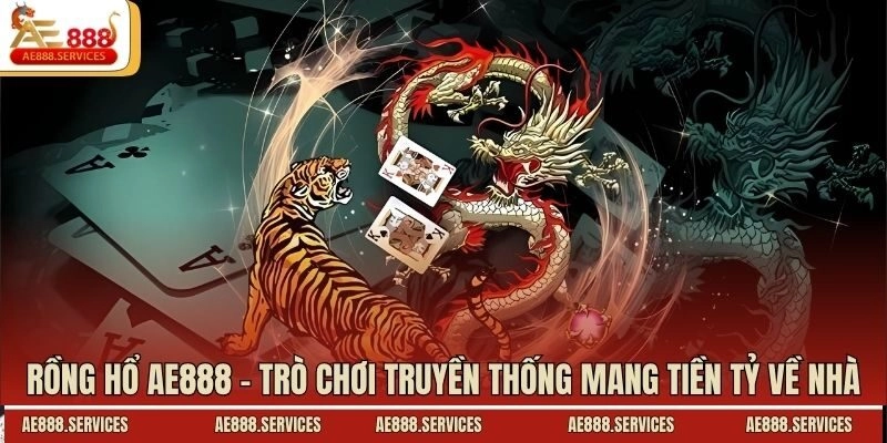 Rồng Hổ AE888 - Trò Chơi Truyền Thống Mang Tiền Tỷ Về Nhà