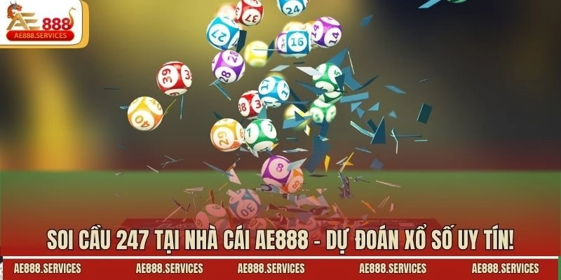 Soi Cầu 247 Tại Nhà Cái AE888 – Dự Đoán Xổ Số Uy Tín!