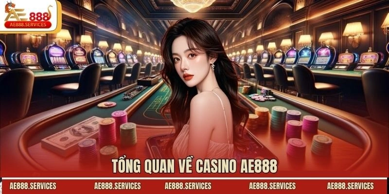 Tổng quan về casino AE888