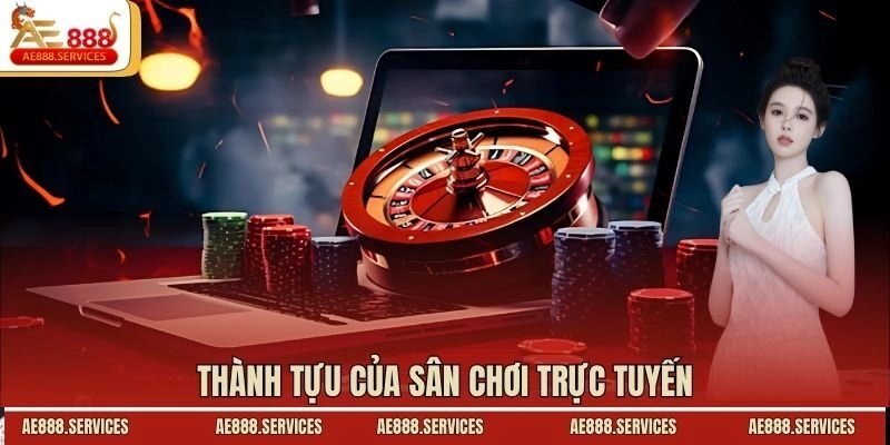 Thành tựu của sân chơi trực tuyến
